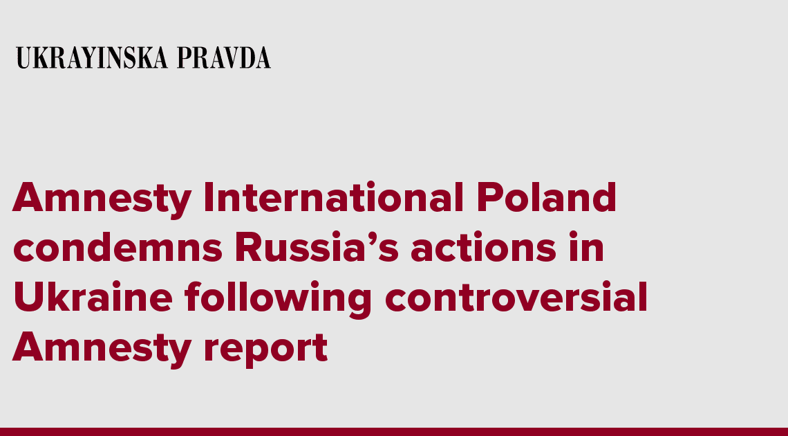 Amnesty International Poland condemns Russias actions in Ukraine following controversial Amnesty report